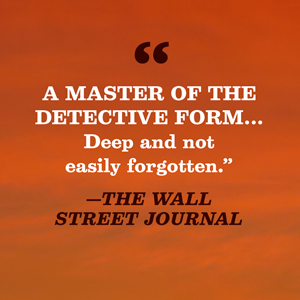 a master of the detective form. deep and not easily forgotten says the wall street journal