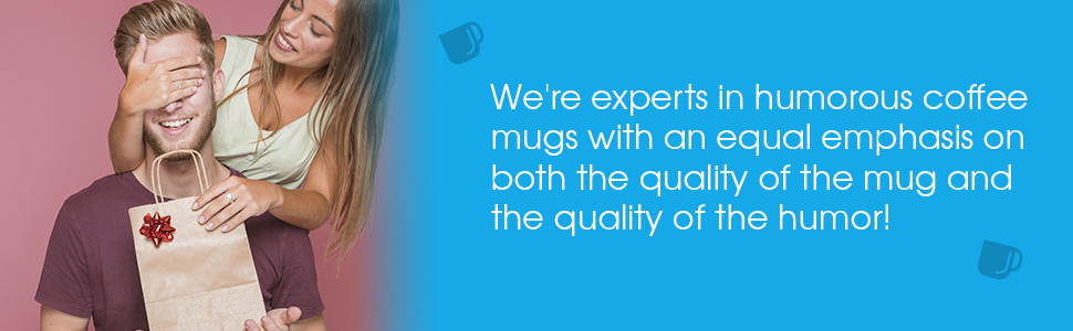 We're experts in humorous coffee mugs with an equal emphasis on both the quality of the mug