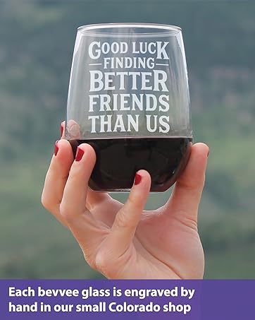 text says good luck finding better friends with us, engraved onto a stemless wine glass