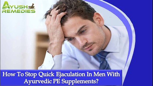 How To Stop Quick Ejaculation In Men With Ayurvedic PE Supplements?